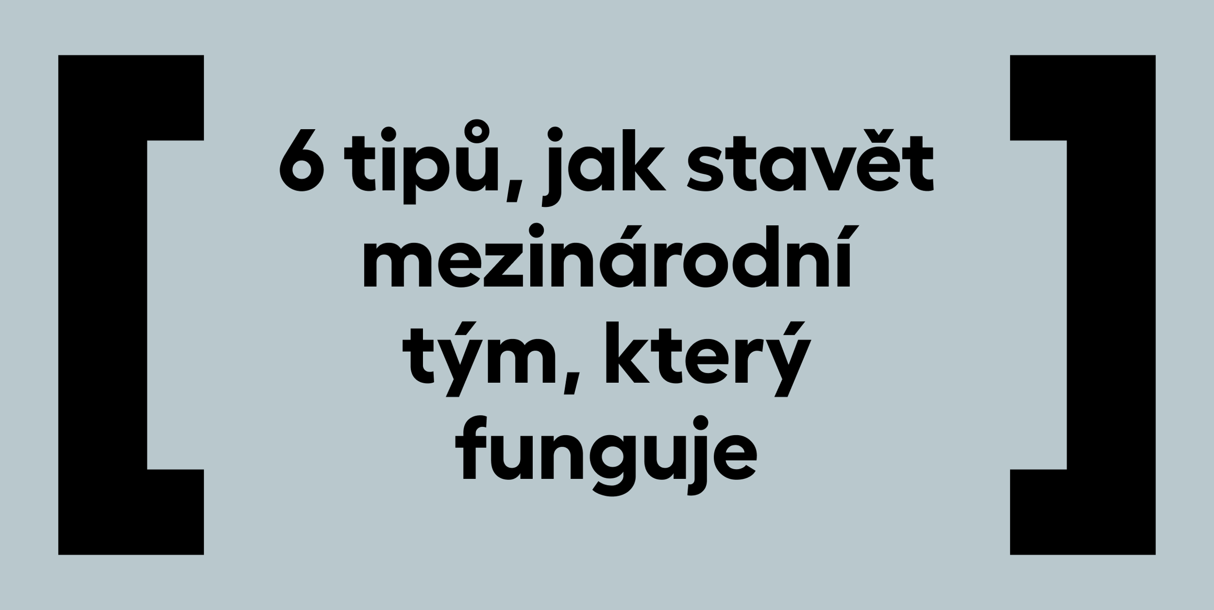 6 tipů, jak stavět mezinárodní tým, který funguje