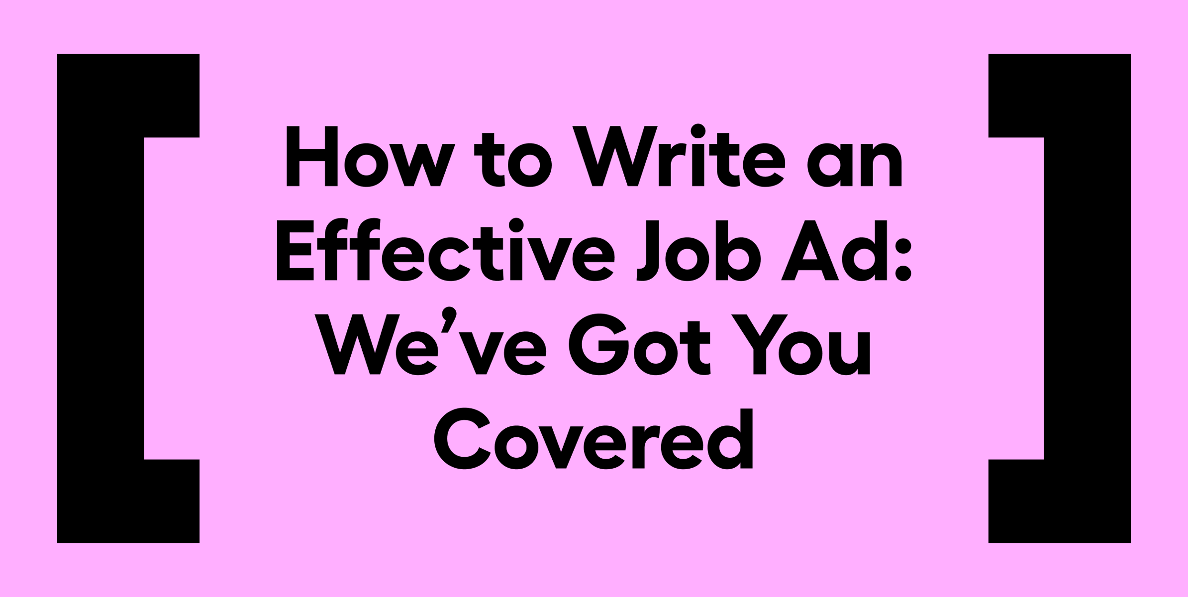How to Write an Effective Job Ad: We’ve Got You Covered