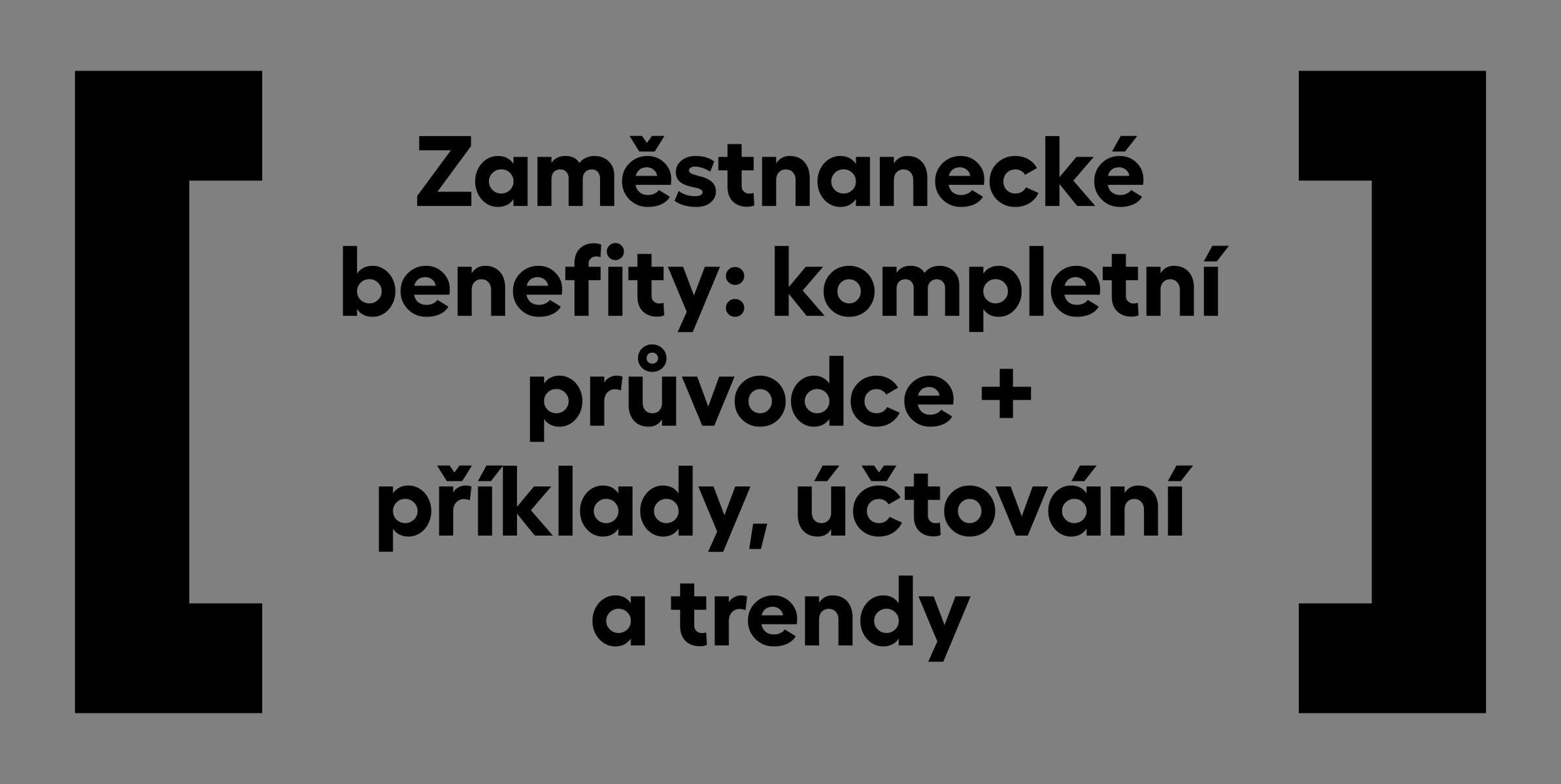 Zaměstnanecké benefity: kompletní průvodce + příklady, účtování a trendy