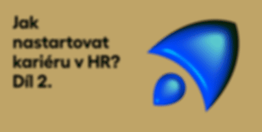 Jak nastartovat kariéru v HR? Díl 2.