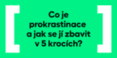 Co je prokrastinace a jak se jí zbavit v 5 krocích