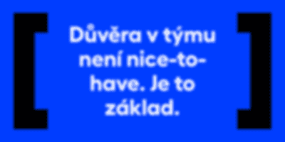 Důvěra v týmu není nice-to-have. Je to základ.