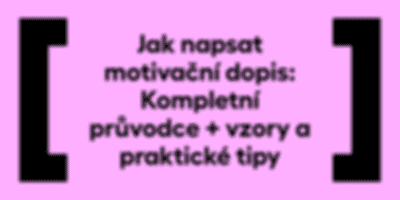 Jak napsat motivační dopis: Kompletní průvodce + vzory a praktické tipy