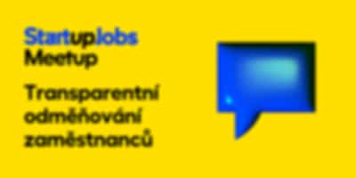 StartupJobs Meetup: Co přinese zákon o transparentním odměňování zaměstnanců?