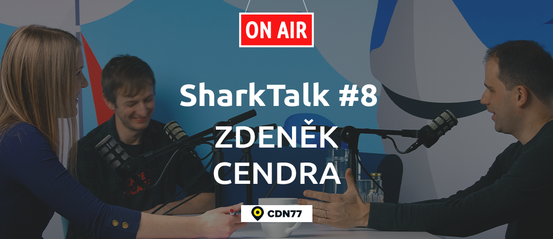 SharkTalk #8 - Zdeněk Cendra (CDN77): Když je šéf firmy v klidu, přenáší se to na zaměstnance.