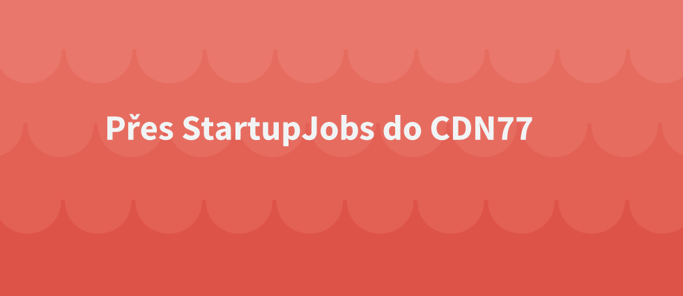 Jana: Přes StartupJobs do CDN77